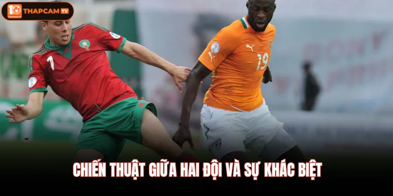 Chiến thuật giữa hai đội và sự khác biệt