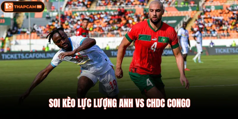 Soi kèo lực lượng Anh vs CHDC Congo 